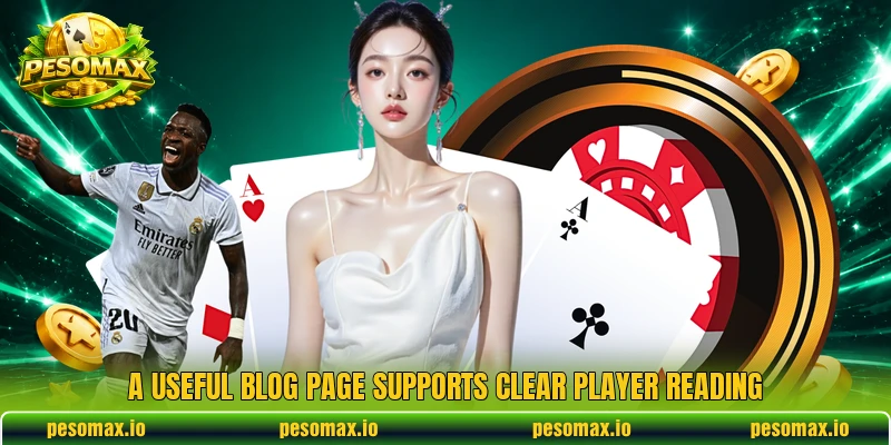 A useful blog page supports clear player reading