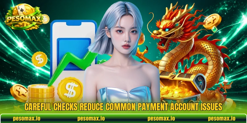 Careful checks reduce common payment account issues