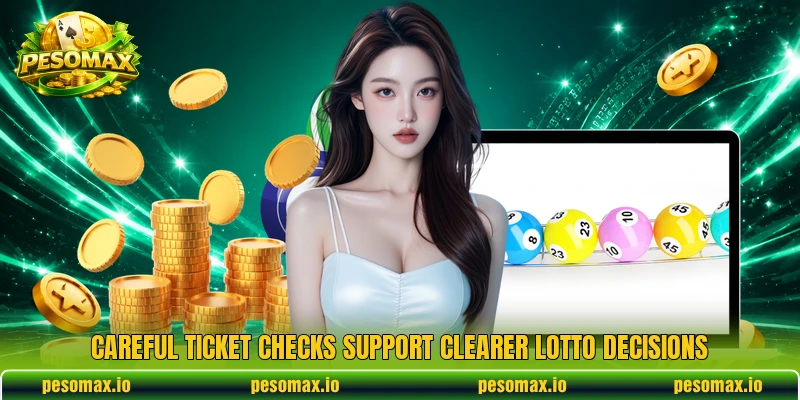 Careful ticket checks support clearer lotto decisions