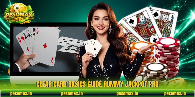 Clear card basics guide Rummy Jackpot Pro Clear card basics guide Rummy Jackpot Pro