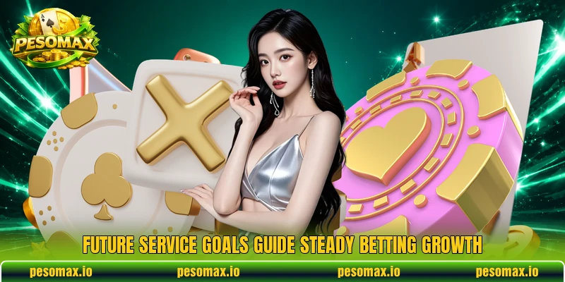 Future service goals guide steady betting growth