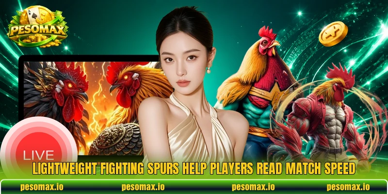 Lightweight fighting spurs help players read match speed