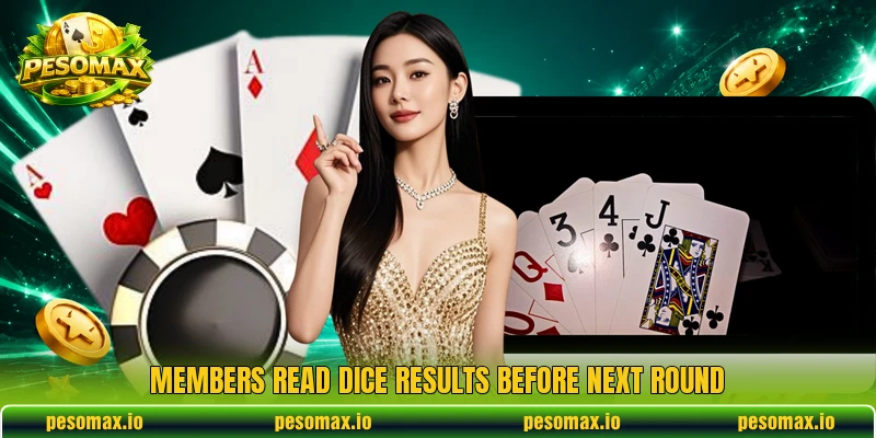 Members read dice results before next round Members read dice results before next round