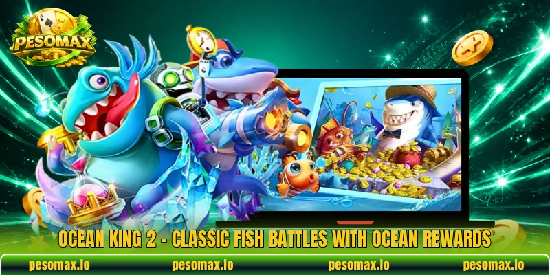 Ocean King 2 – Classic Fish Battles With Ocean Rewards