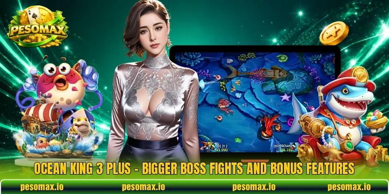 Ocean King 3 Plus – Bigger Boss Fights And Bonus Features
