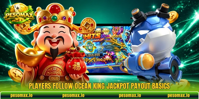 Players follow Ocean King Jackpot payout basics