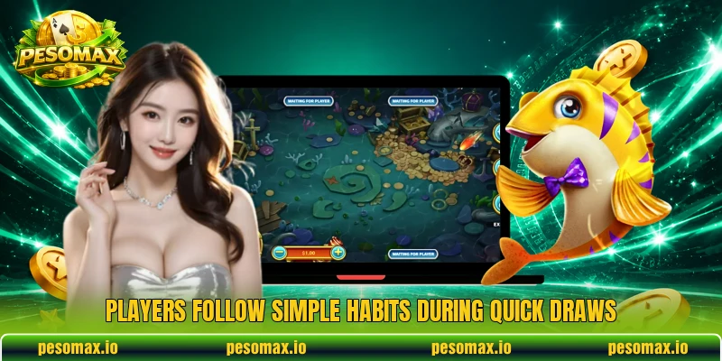 Players follow simple habits during quick draws Players follow simple habits during quick draws