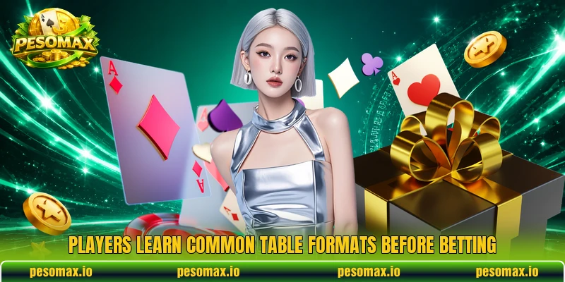 Players learn common table formats before betting