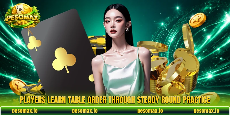 Players learn table order through steady round practice