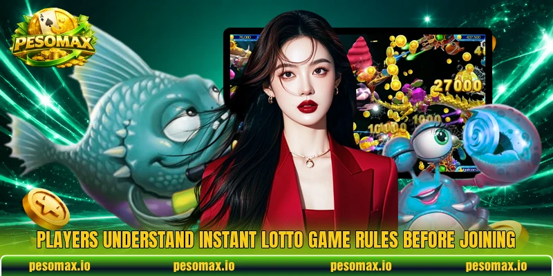Players understand Instant Lotto Game rules before joining Players understand Instant Lotto Game rules before joining