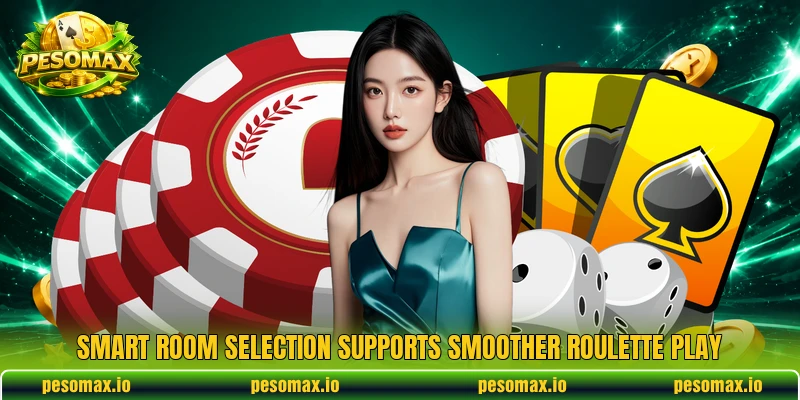 Smart room selection supports smoother roulette play